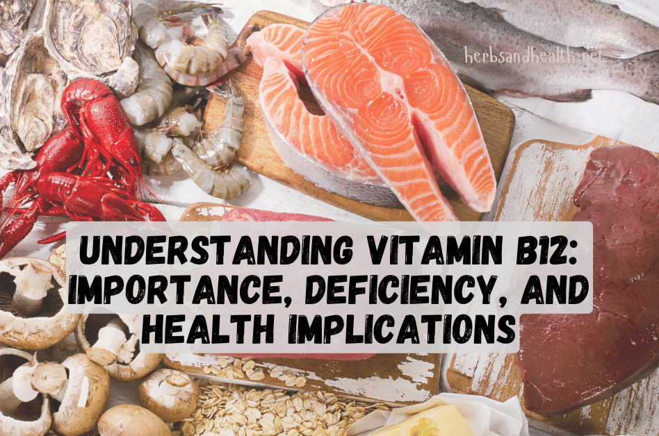 Understanding Vitamin B12: Importance, Deficiency, and Health Implications